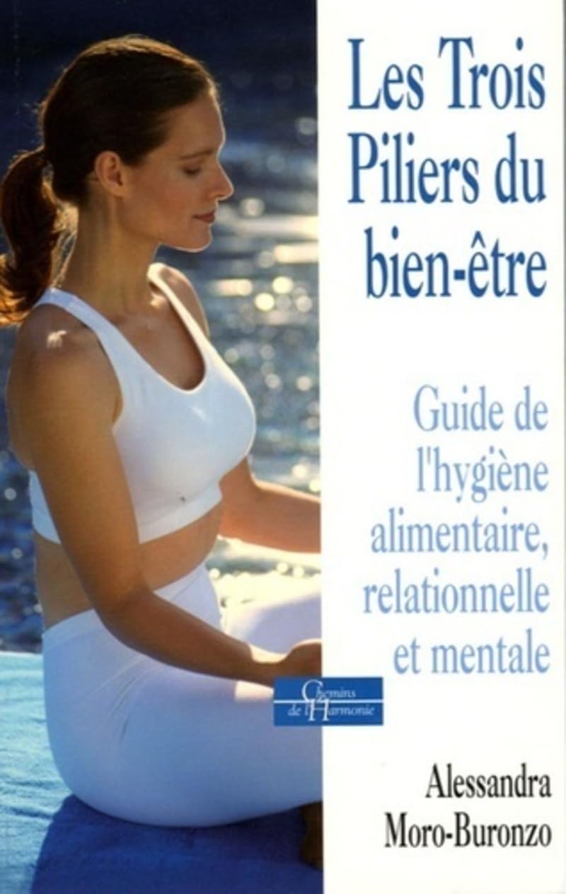 Les trois piliers du bien-être - Guide de l'hygiène alimentaire, relationnelle et mentale Health, Nutrition & Fitness