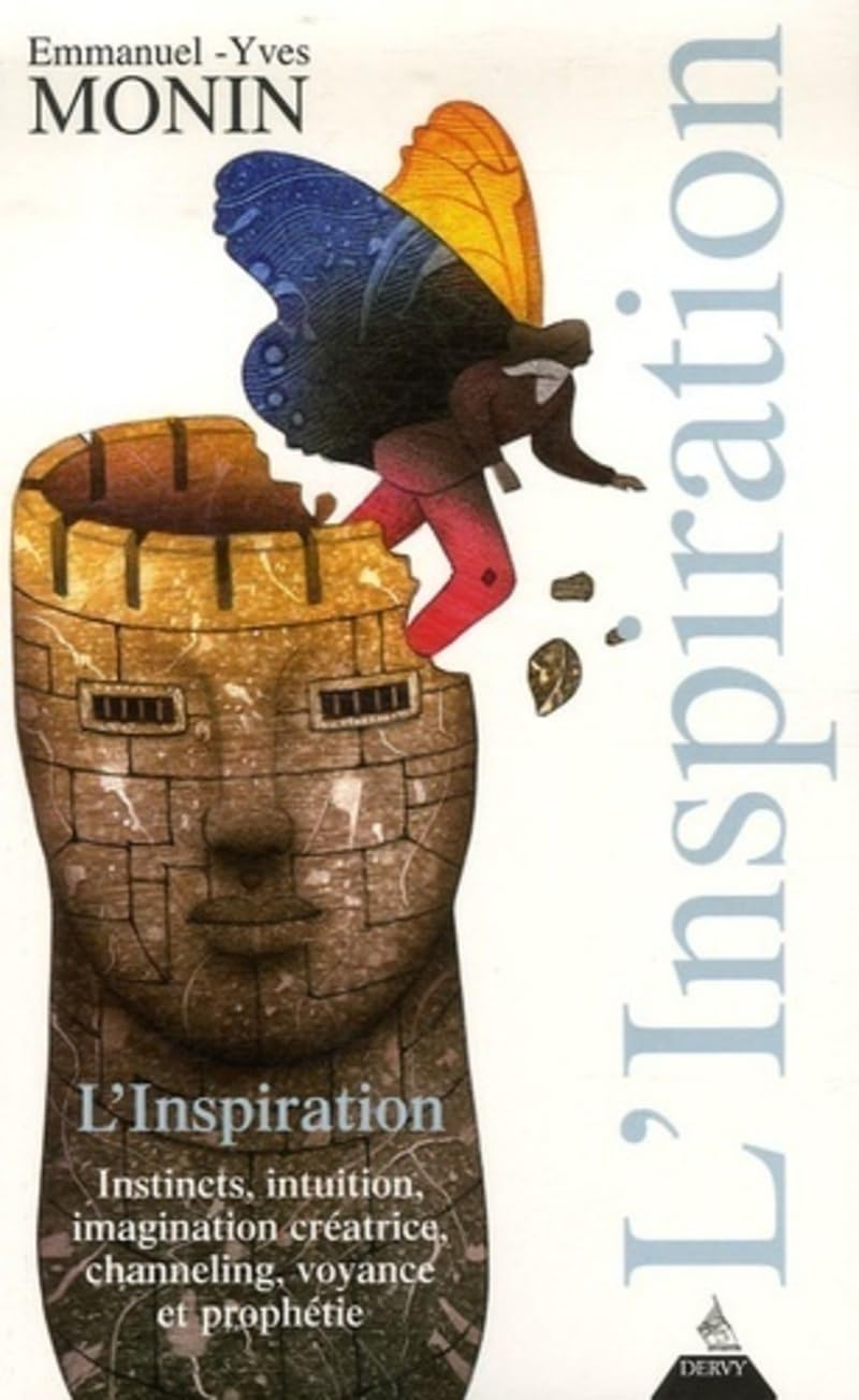L'Inspiration: Instincts, intuition, imagination créatrice, channeling, voyange et prophétisme... Religion & Esotericism