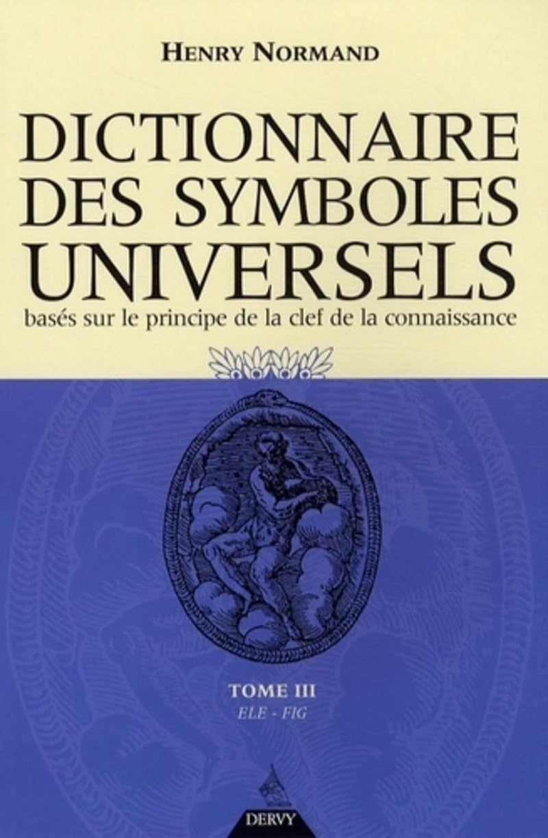Dictionnaire des symboles universels - tome 3: Tome 3, Ele-Fig Reference Books