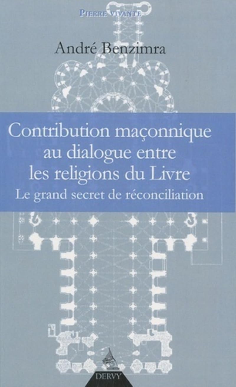 Contribution maçonnique au dialogue entre les religions du Livre - Le grand secret de reconciliation Religion & Esotericism