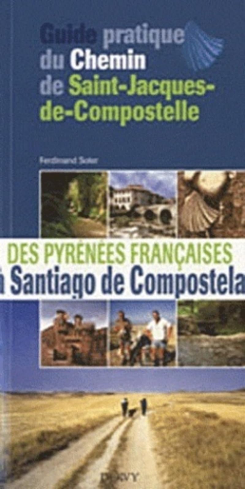 Guide pratique du Chemin de Saint-Jacques-de-Compostelle: Des Pyrénées françaises à Santiago de COmpostela Leisure, Home & Garden
