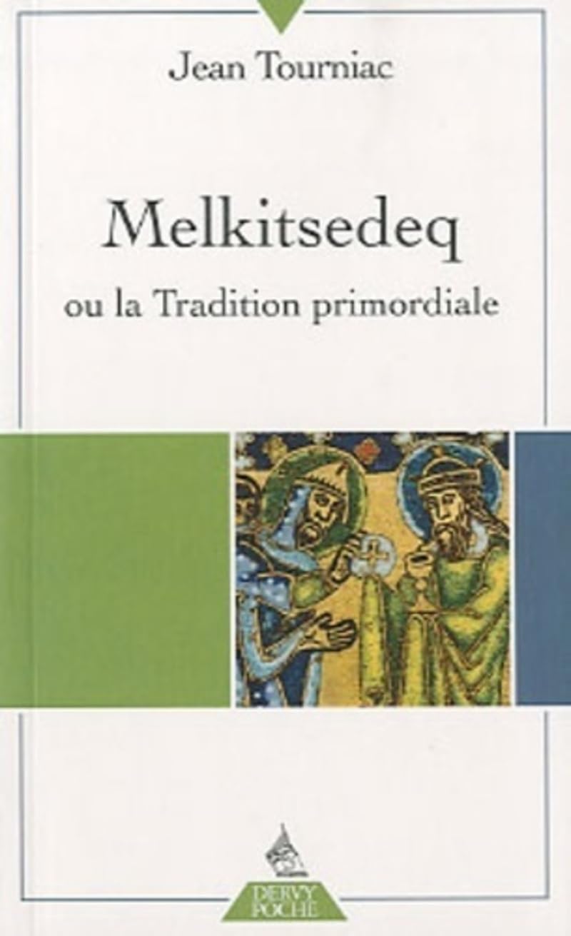 Melkitsedeq ou la tradition primordiale Religion & Esotericism