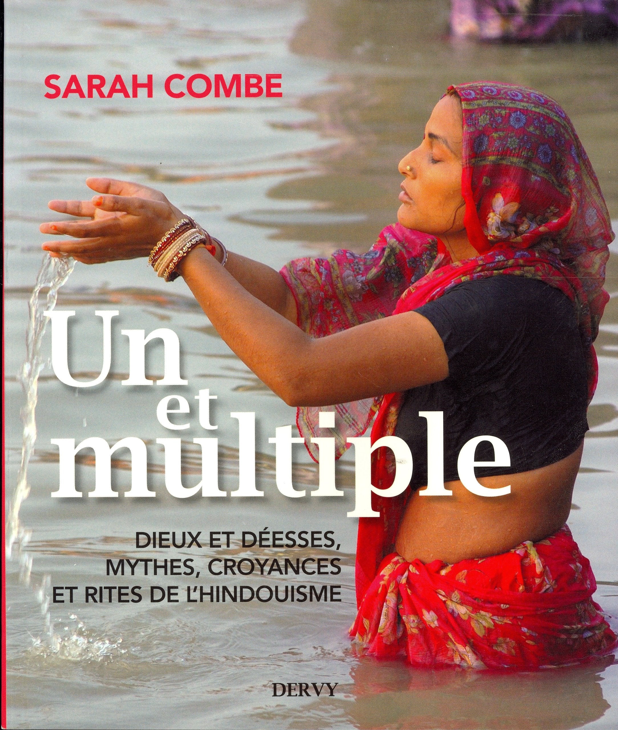 Un et multiple: Dieux et déesses, mythes, croyances et rites de l'hindouisme Religion & Esotericism