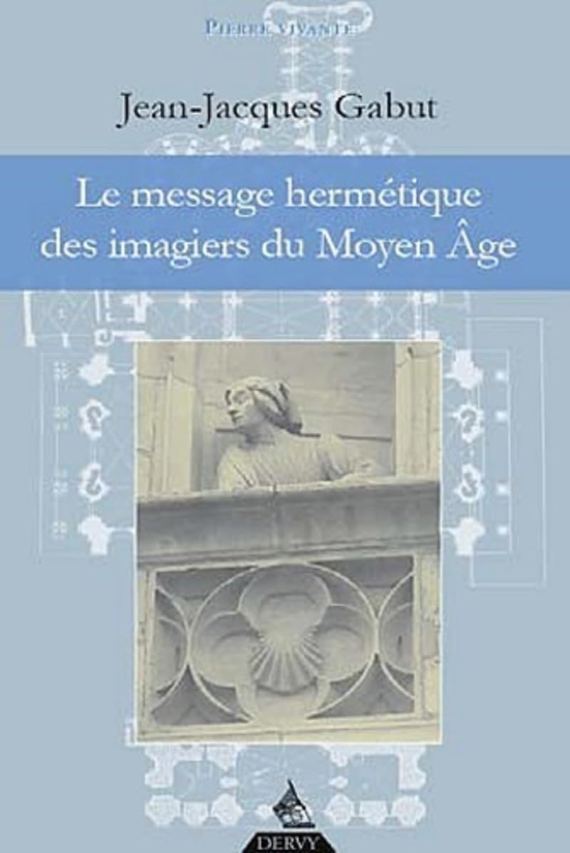 Le message hermétique des imagiers du Moyen-Âge Religion & Esotericism