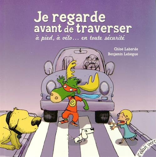 JE REGARDE AVANT DE TRAVERSER (VERSION BROCHEE): A pied, à vélo... en toute sécurité Children's books