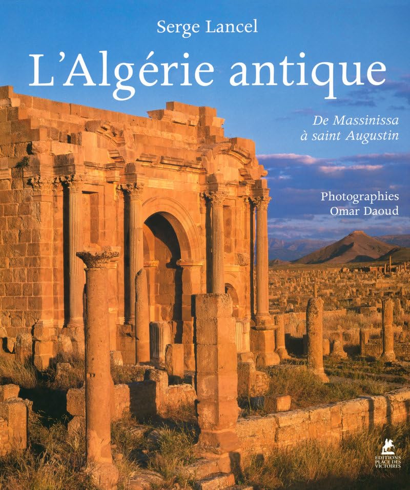 L'Algérie antique - De Massinissa à Saint-Augustin Politics & History