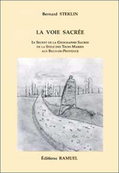 La voie sacrée : le secret de la géographie sacrée de la stèle des Trois Maries aux Baux-de-Provence Books