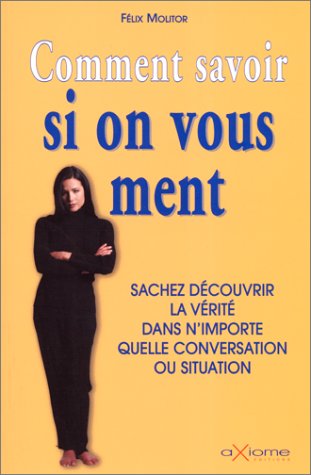 Comment savoir si on vous ment : Sachez découvrir la vérité dans n'importe quelle conversation ou situation book