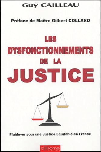 Les dysfonctionnements de la justice: Plaidoyer pour une justice équitable en France book