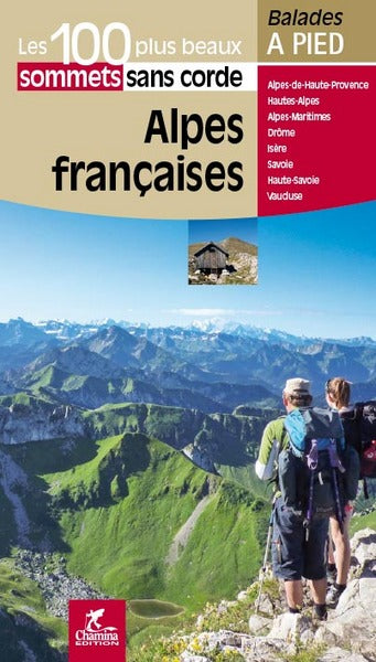 Alpes françaises : les 100 plus beaux sommets sans corde : Alpes-de-Haute-Provence, Hautes-Alpes, Alpes-Maritimes, Drôme, Isère, Savoie, Haute-Savoie, Vaucluse Leisure, Home & Garden