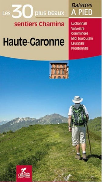 Haute-Garonne : les 30 plus beaux sentiers Chamina : Luchonnais, Volvestre, Comminges, Midi toulousain, Lauragais, Frontonnais Leisure, Home & Garden