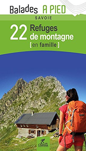Savoie : 22 refuges de montagne en famille Leisure, Home & Garden