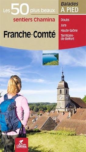 Franche-Comté : les 50 plus beaux sentiers Chamina : Doubs, Jura, Haute-Saône, Territoire de Belfort book