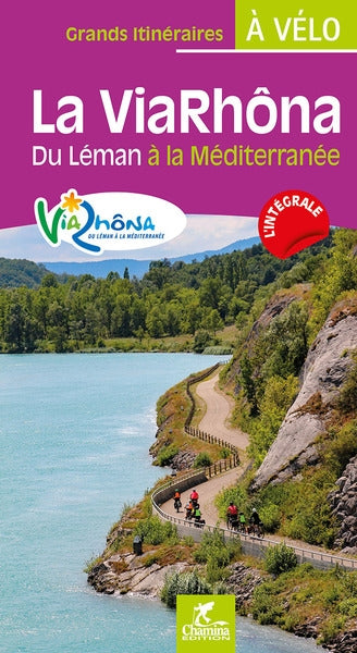 La ViaRhôna : du Léman à la Méditerranée : l'intégrale book