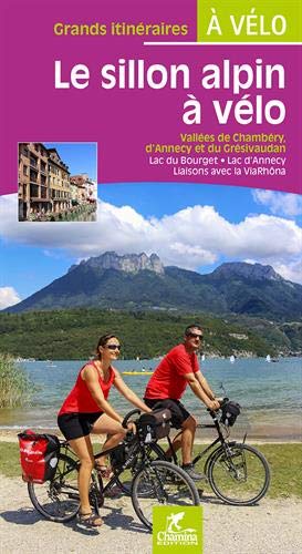 Le sillon alpin à vélo : vallées de Chambéry, d'Annecy et du Grésivaudan : lac du Bourget, lac d'Annecy, liaisons avec la ViaRhôna Leisure, Home & Garden