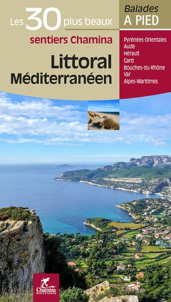 Littoral méditerranéen : les 30 plus beaux sentiers Chamina : Pyrénées-Orientales, Aude, Hérault, Gard, Bouches-du-Rhône, Var, Alpes-Maritimes Leisure, Home & Garden