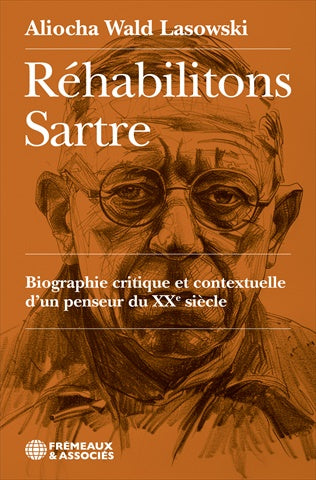 Réhabilitons Sartre : biographie critique et contextuelle d'un penseur du XXe siècle Books