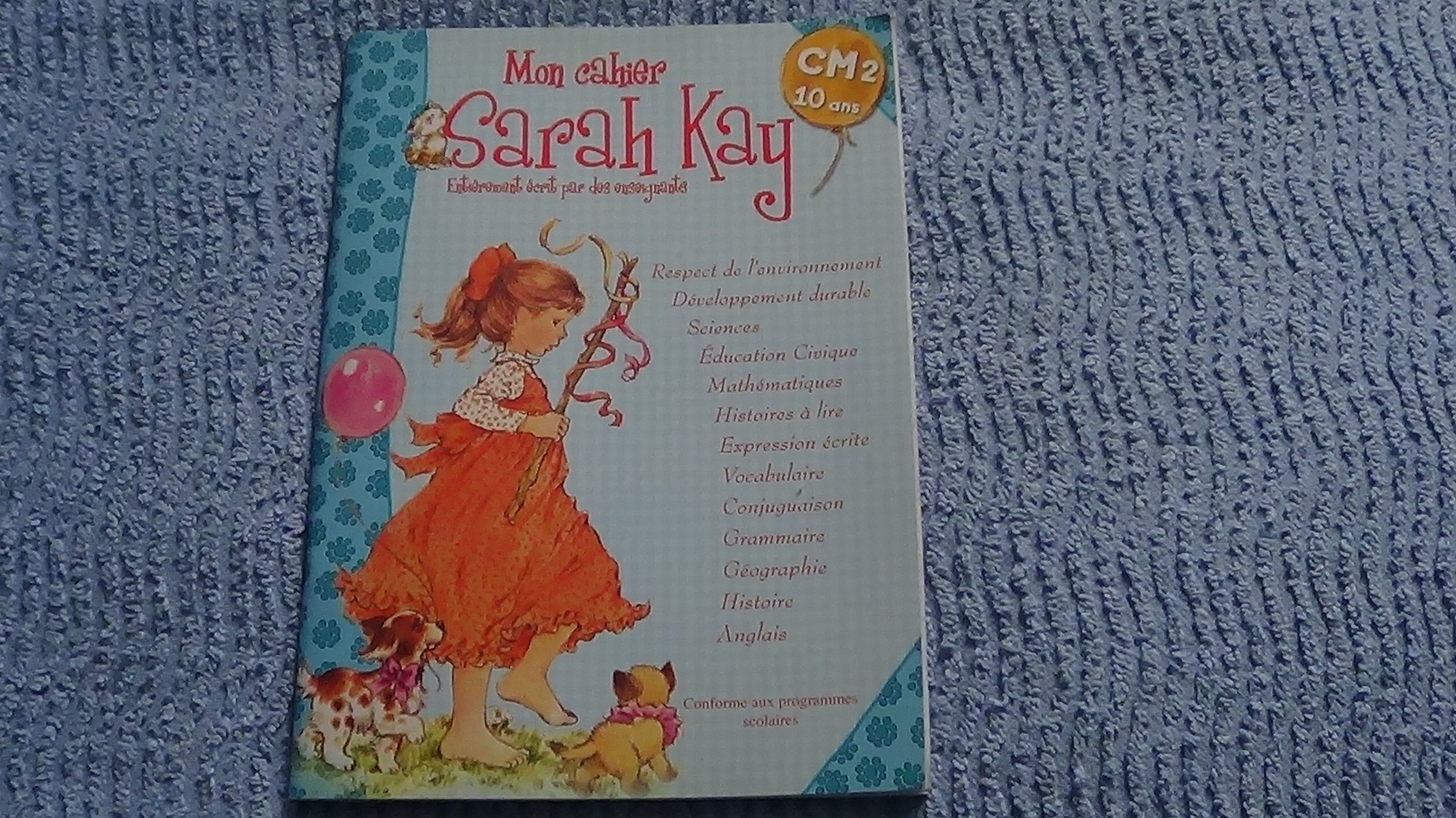 Mon cahier Sarah Kay CM2 10 ans: Conforme aux programmes scolaires book