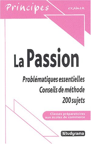 La passion : problématiques essentielles : conseils de méthode, 300 sujets Books