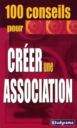 100 conseils pour créer une association Business, Finance & Career