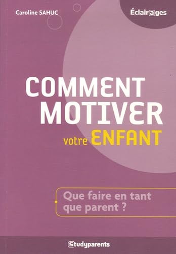 Comment motiver votre enfant ?: Que faire en tant que parent ? book