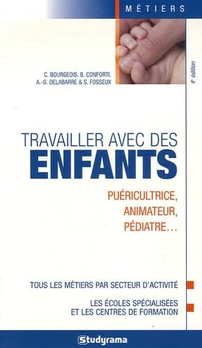 Travailler avec des enfants: Puéricultrice, animateur, pédiatre... book