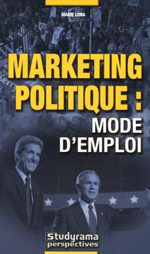 Le marketing politique : Mode d'emploi Business, Finance & Career