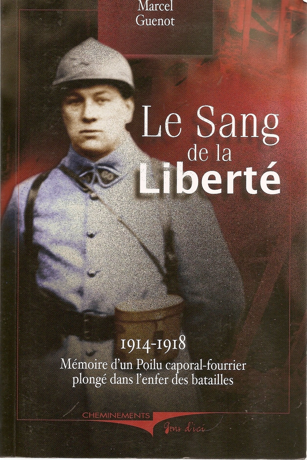 Le sang de la liberté, 1914-1918 : mémoire d'un poilu caporal-fourrier plongé dans l'enfer des batailles Books