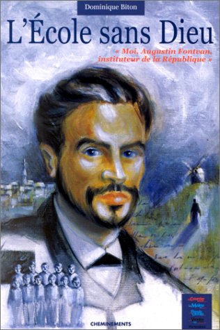 L'Ecole sans Dieu. "Moi, Augustin Fontvan, Instituteur de la République" Books