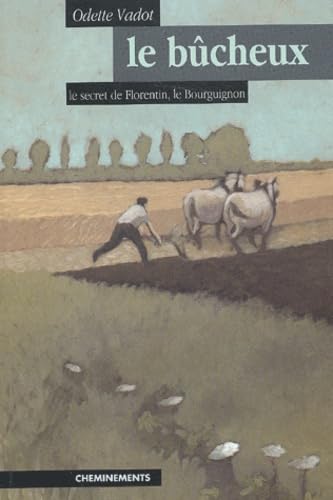Le bûcheux: Le secret de Florentin le Bourguignon book