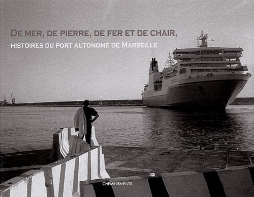 De mer, de pierre, de fer et de chair: Histoires du port autonome de Marseille book