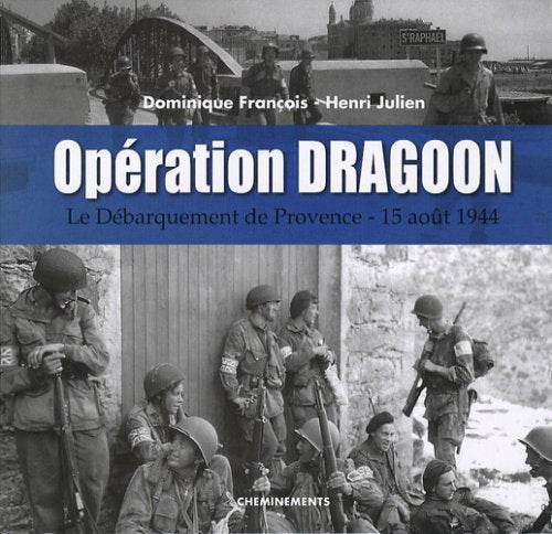 Opération Dragoon: Le Débarquement de Provence 15 août 1944 book