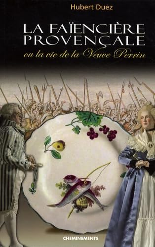 La faïencière provençale: Ou la vie de la Veuve Perrin book
