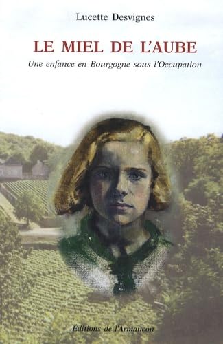 Le miel de l'aube : une enfance en Bourgogne sous l'Occupation book