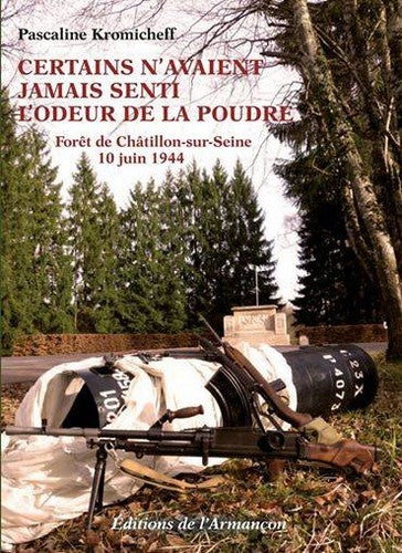 Certains n'avaient jamais senti l'odeur de la poudre : forêt de Châtillon-sur-Seine, 10 juin 1944 book