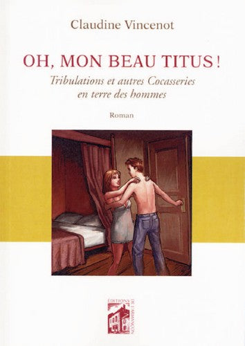 Oh, mon beau Titus ! : tribulations et autres cocasseries en terre des hommes Books