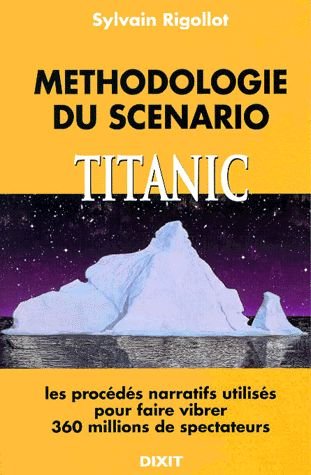 Méthodologie du scénario Titanic: D'après le film de James Cameron Media & Communication