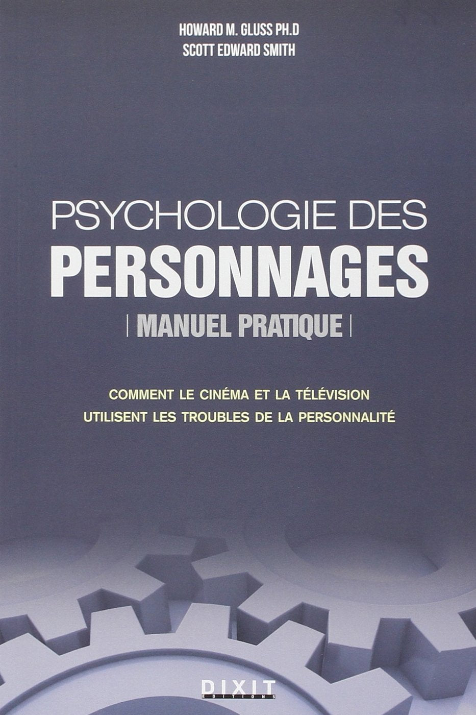 Psychologie des personnages : Manuel pratique Comment le cinéma et la télévision utilisent les troubles de la personnalité Film & Music Books