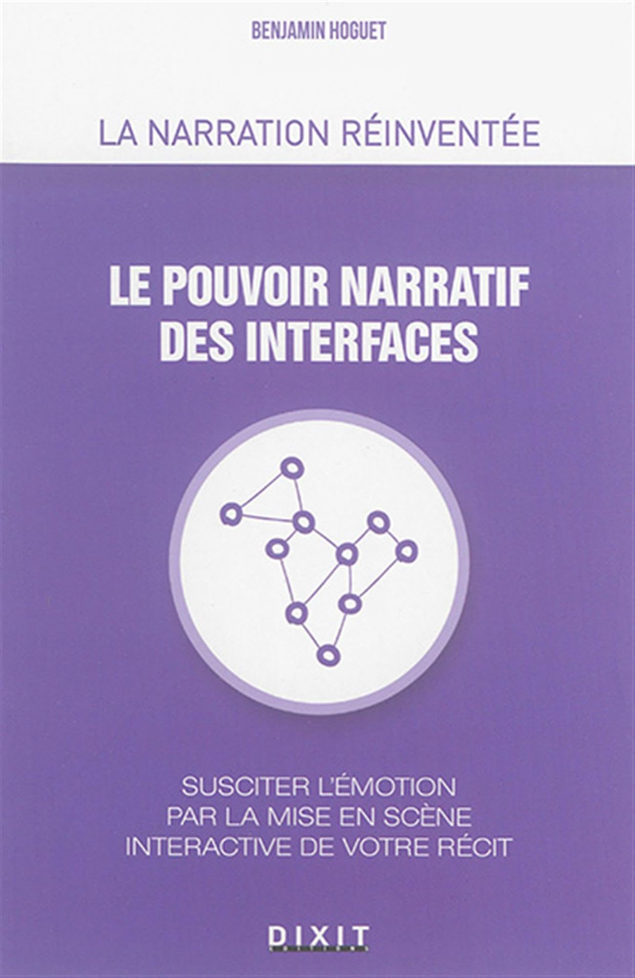 Le pouvoir narratif des interfaces: Susciter l'émotion par la mise en scène interactive de votre récit book