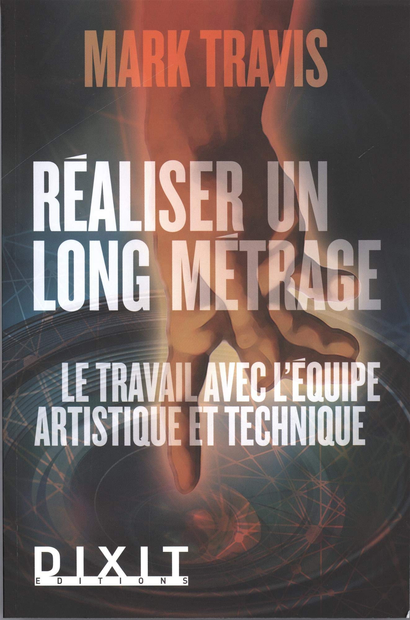 Réaliser un long métrage: Le travail avec l'equipe artistique et technique book
