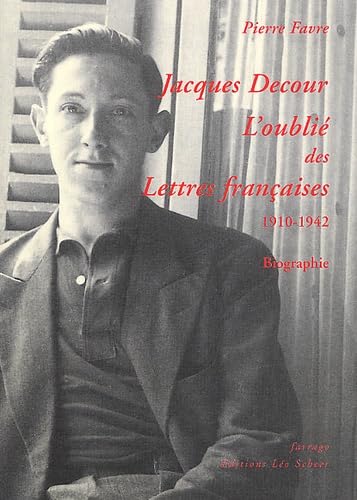 Jacques Decour, l'oublié des Lettres françaises, 1910-1942 book