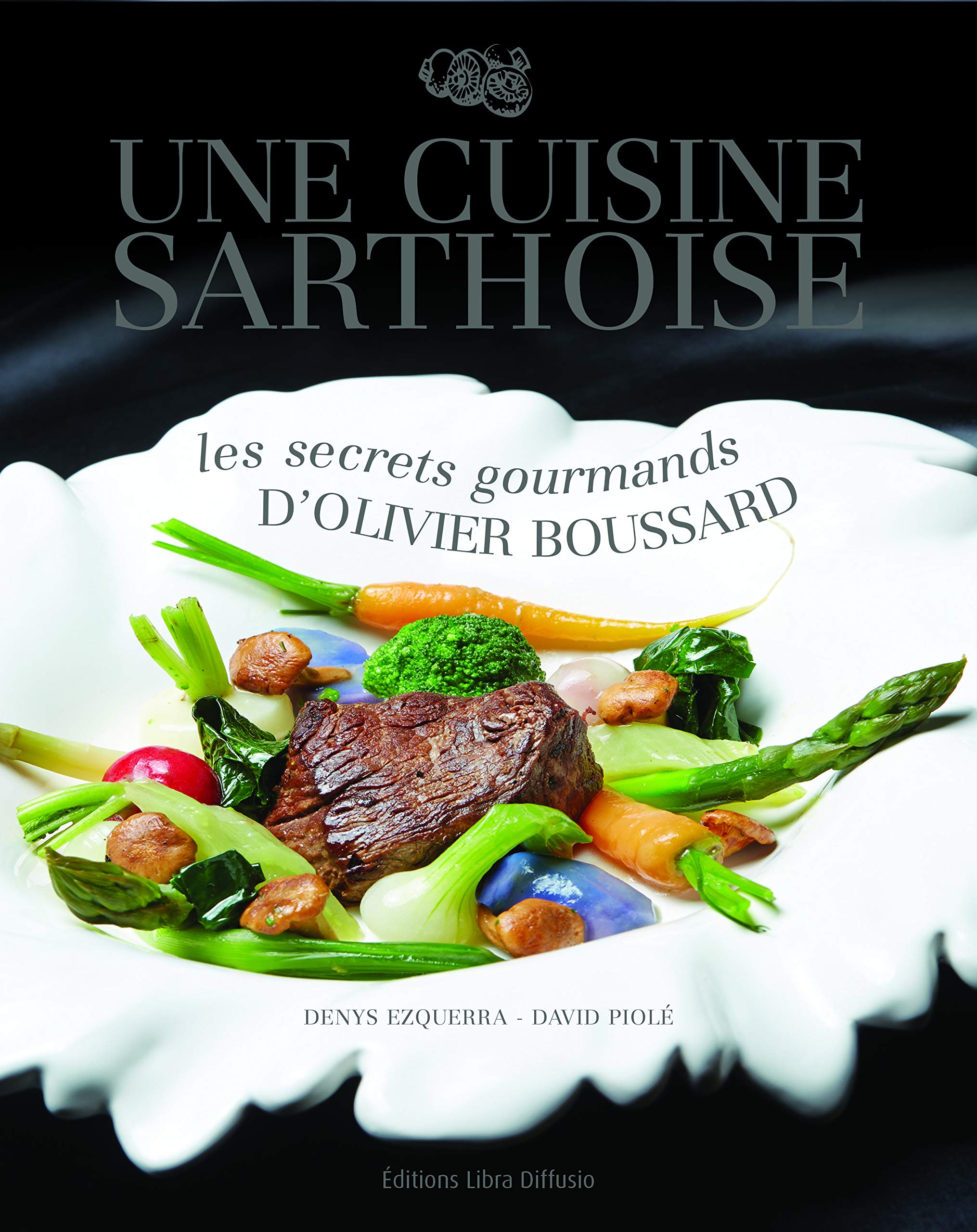 Une cuisine sarthoise: Les secrets gourmands d'Olivier Boussard book