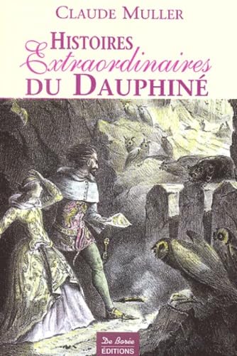 Histoires Extraordinaires du Dauphiné : Récits authentiques, étranges, insolites, épiques et fabuleux Books