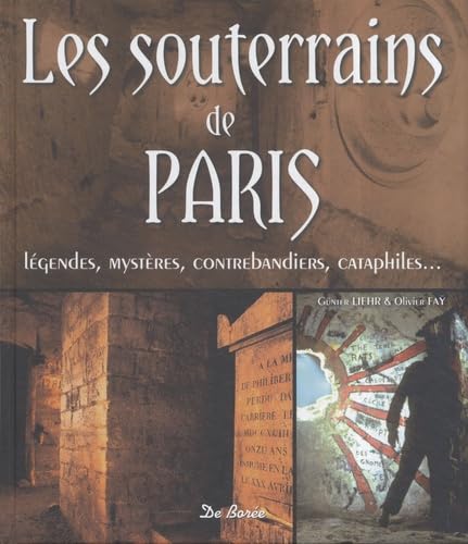 Souterrains de Paris (les): Légendes, mystères, contrebandiers, cataphiles... Books