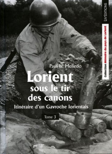 Lorient sous le tir des canons - Itinéraire d'un Gavroche lorientais - Tome 3 Books