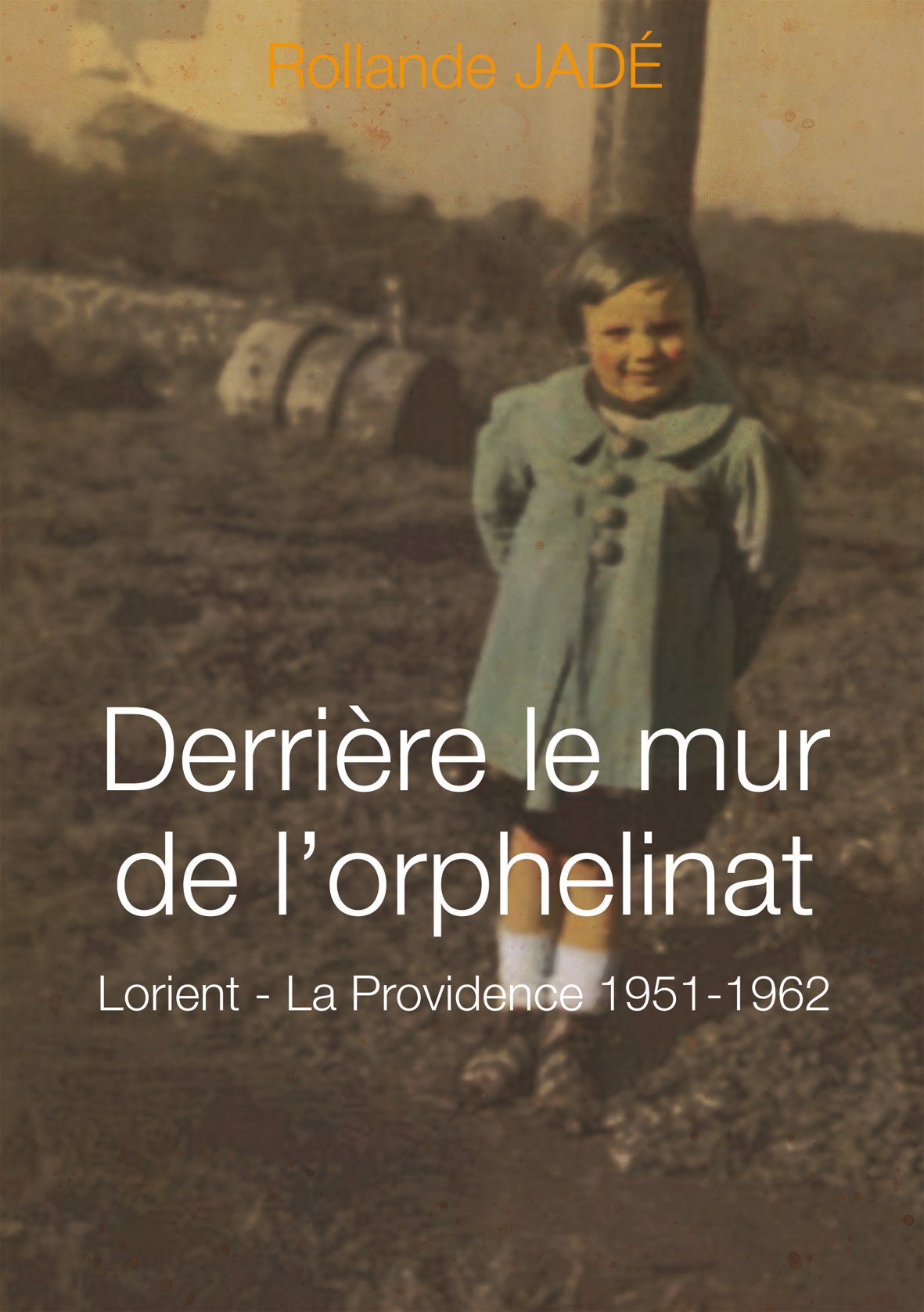 Derrière le mur de l'orphelinat - Lorient-La Providence 1951-1962 book
