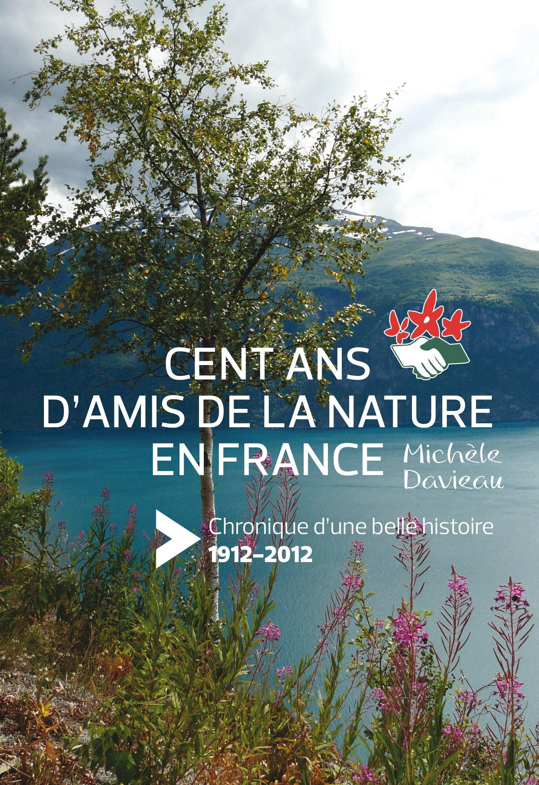 Cent ans d'histoire d'Amis de la Nature en France. Chronique d'une belle histoire (1912-2012) Books