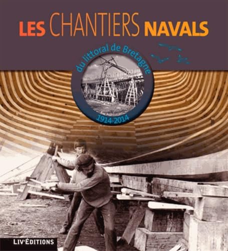 Les chantiers navals du littoral de Bretagne Atlantique (1914-2014) book