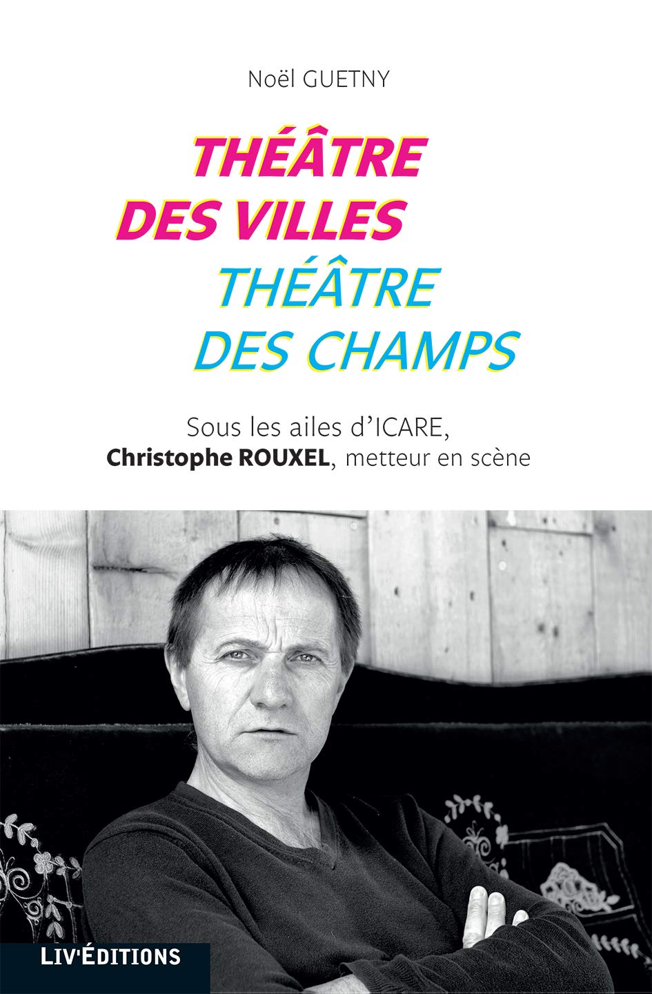 Théâtre des villes, théâtre des champs: Sous les ailes d'Icare : Christophe Rouxel book