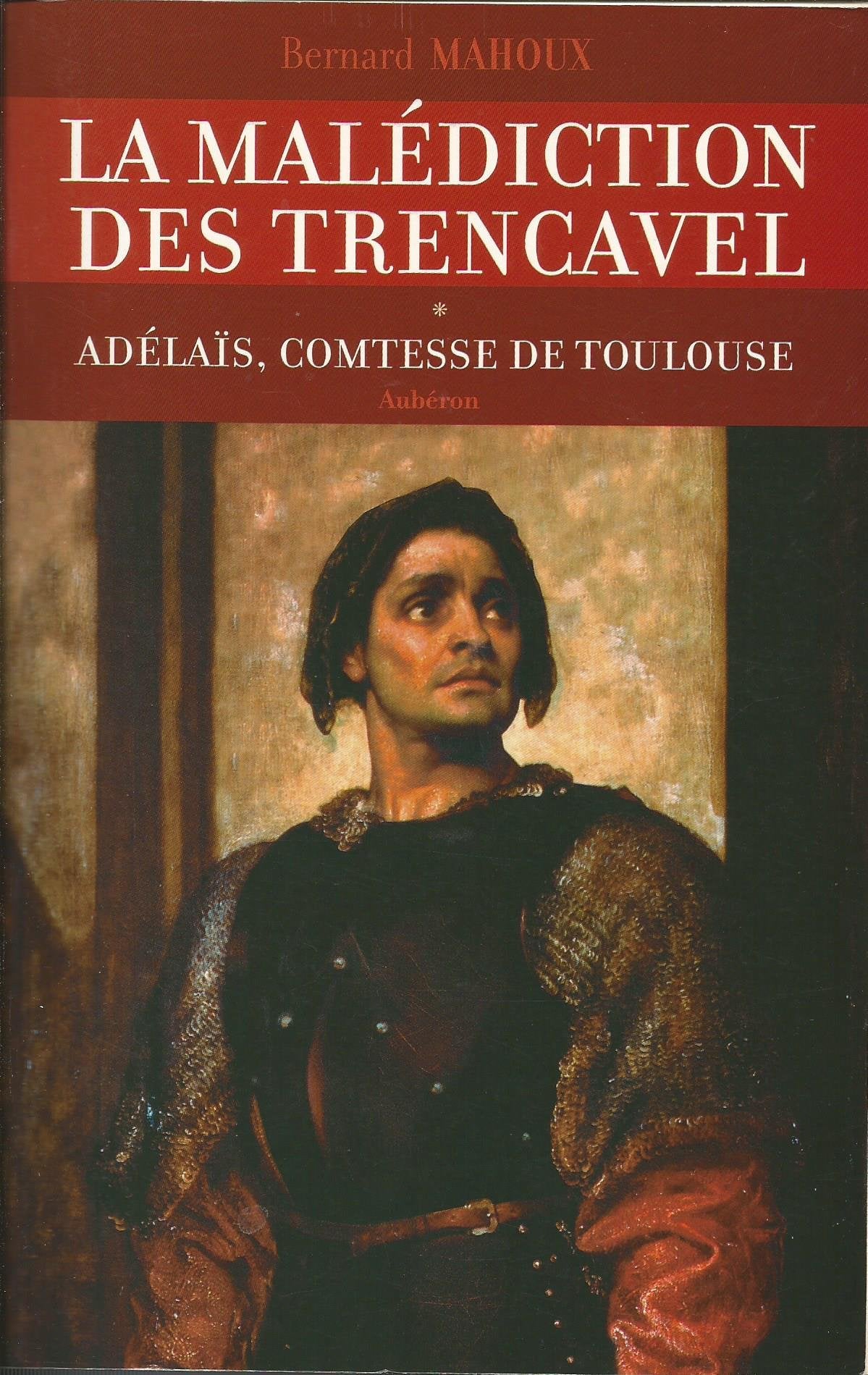 La Malediction Des Trencavel Tome 1 : Adelais, Comtesse De Toulouse book
